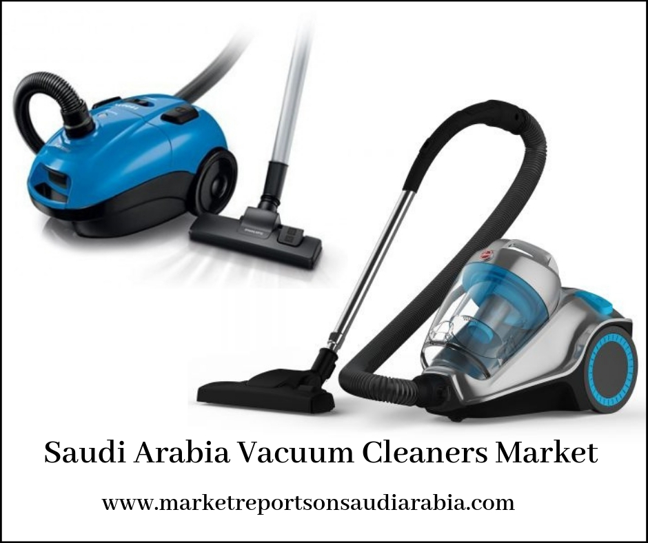 Vacuum Cleaners in Saudi Arabia-Market Reports On Saudi Arabia