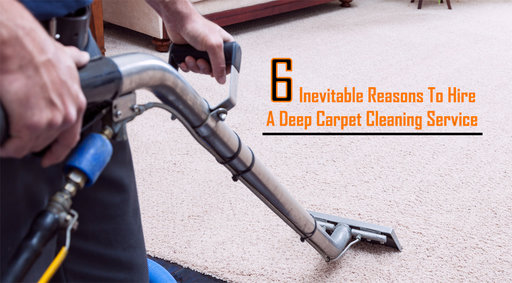 6 Inevitable Reasons To Hire A Deep Carpet Cleaning Service