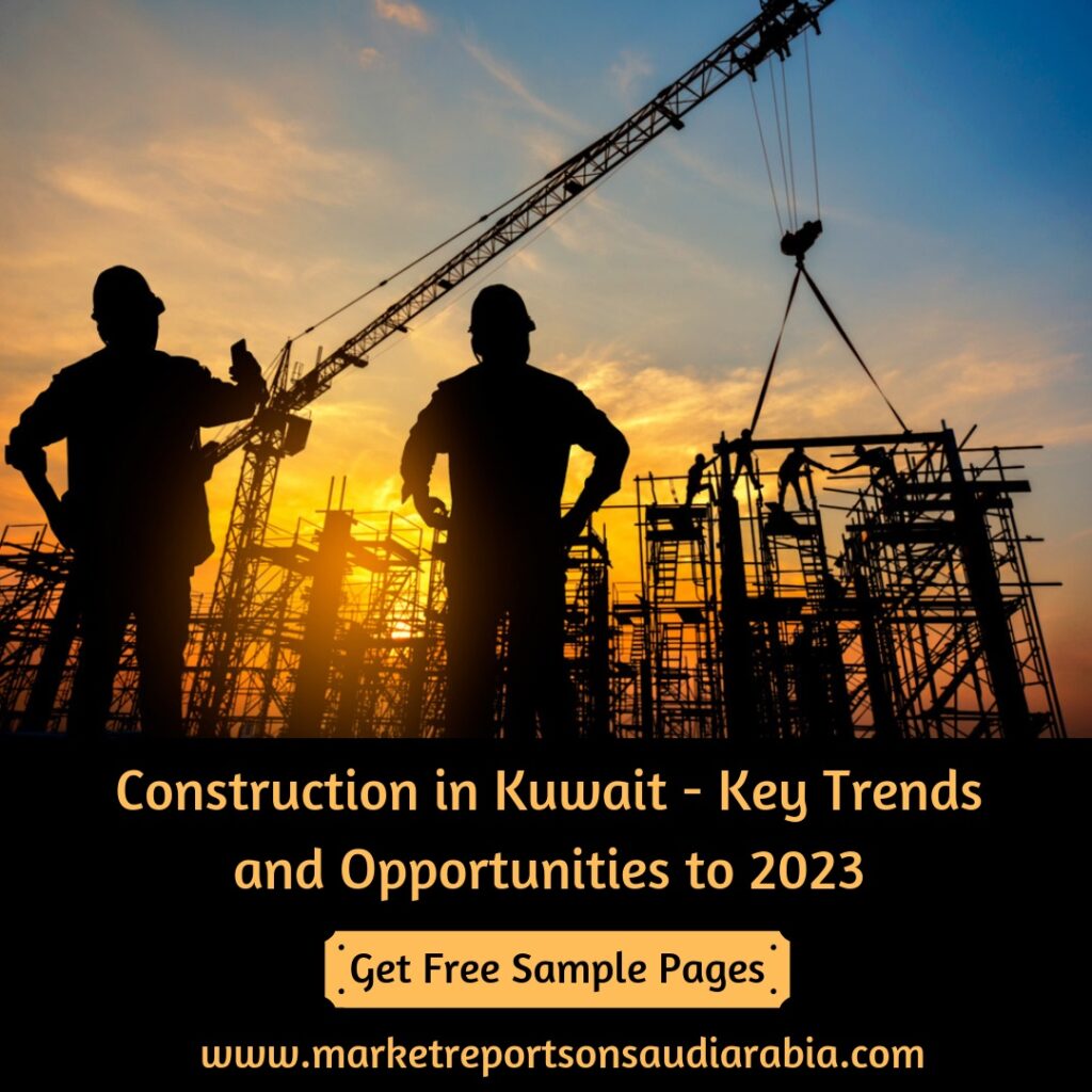 Kuwait Construction Market: Growth, Opportunity and Forecast 2019-2023