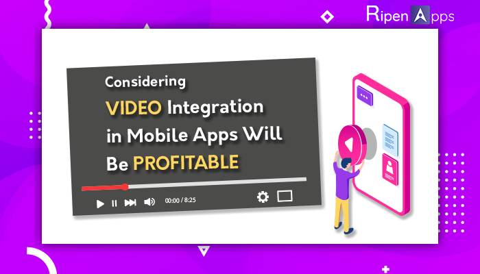 Why Considering Video Integration in Mobile Apps Will Be Profitable