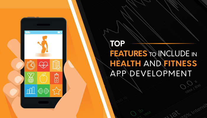 Top Features to Include in Health and Fitness App Development