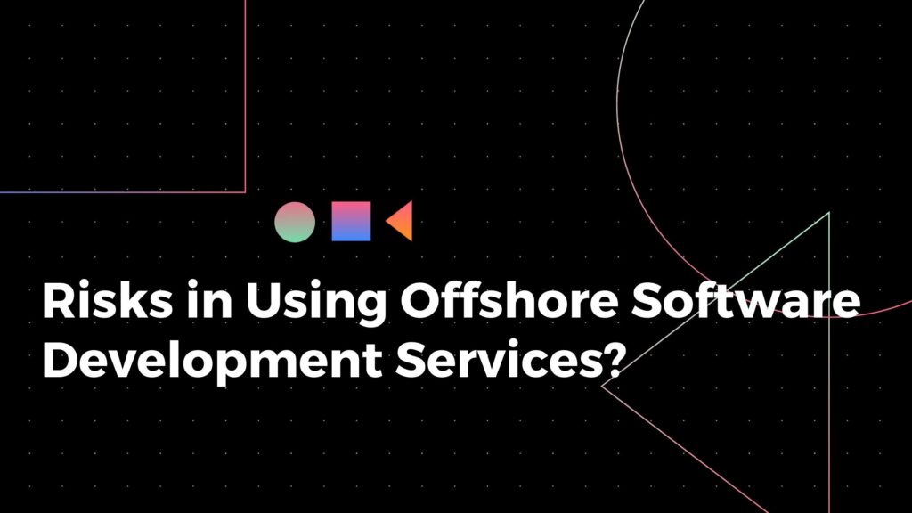 Risks in using offshore software development services