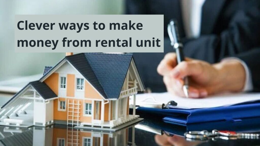 clever ways to make more money from your rental unit