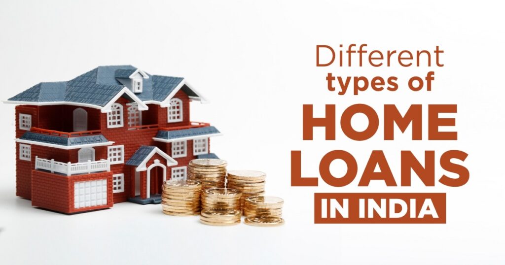 Different types of home loans in India - Choose the right home loan