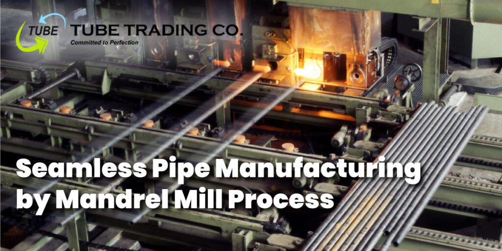 Seamless Pipe Manufacturing by Mandrel Mill Process