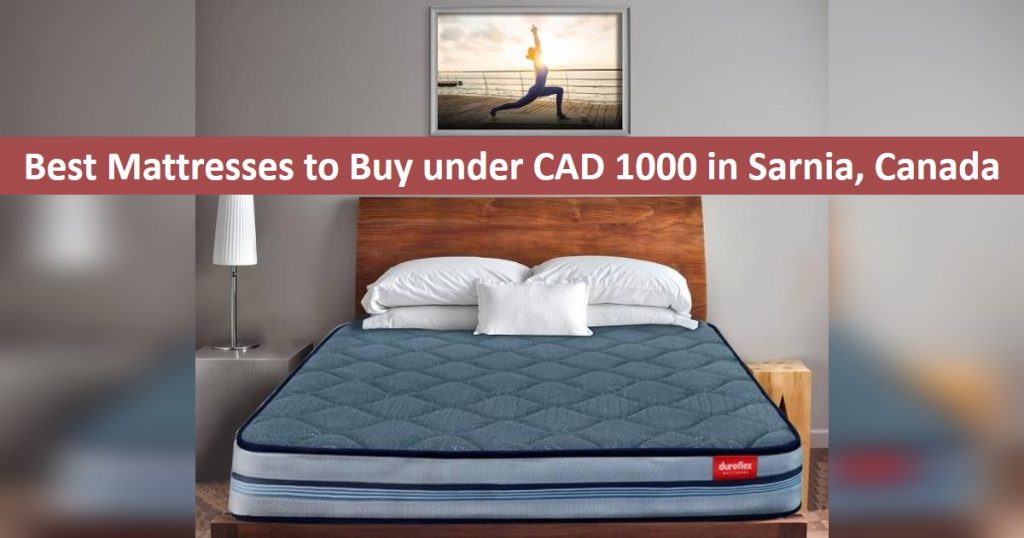 Best Mattress to buy under CAD 1000 in Sarnia, Canada