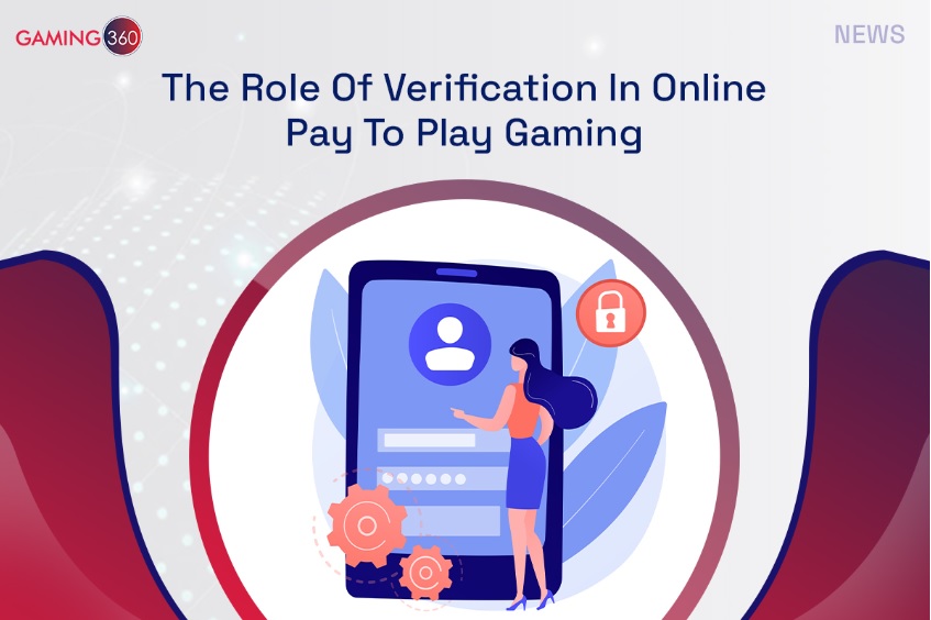 The Role Of Verification In Online Pay to Play Gaming