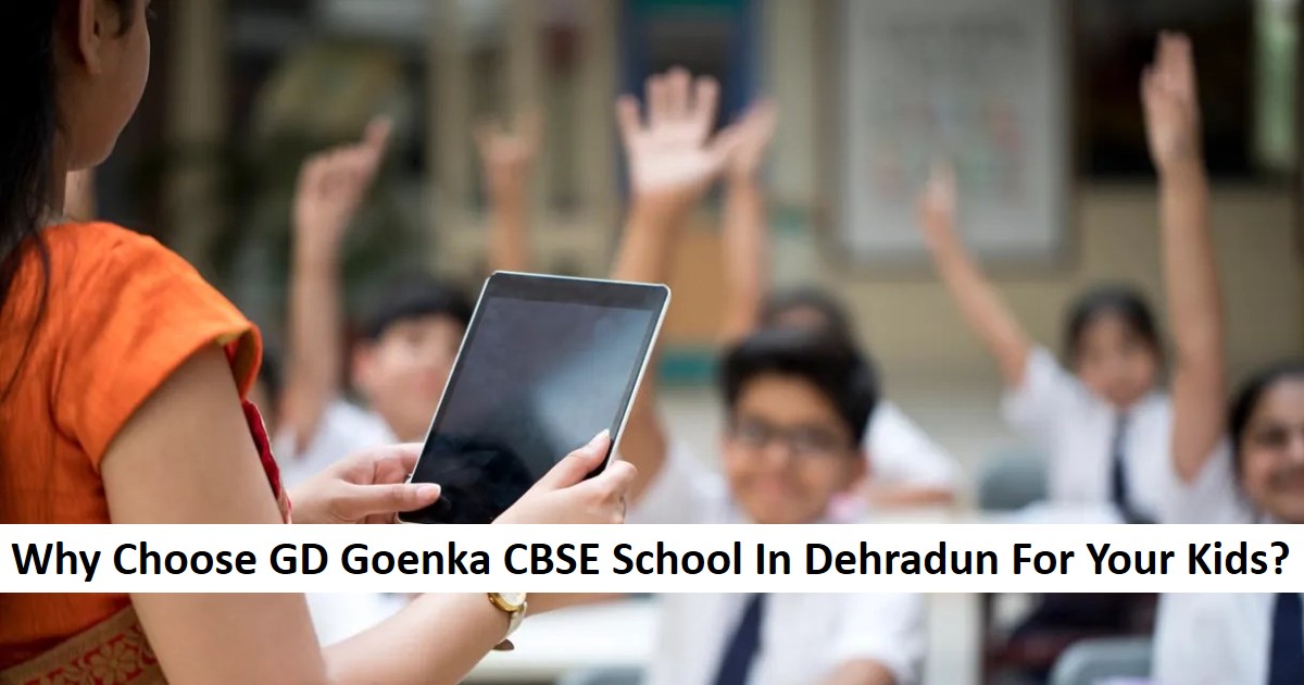 Why Choose GD Goenka CBSE School In Dehradun For Your Kids
