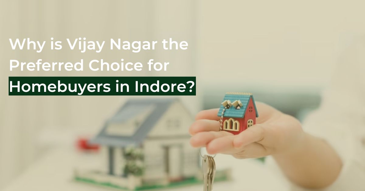 Why is Vijay Nagar the Preferred Choice for Homebuyers in Indore?