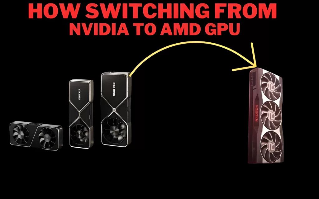SWITCHING FROM NVIDIA TO AMD GPU